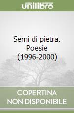 Semi di pietra. Poesie (1996-2000) libro