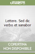 Lettere. Sed dic verbo et sanabor libro