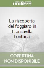 La riscoperta del foggiaro in Francavilla Fontana libro