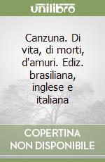 Canzuna. Di vita, di morti, d'amuri. Ediz. brasiliana, inglese e italiana libro