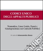 Codice Unico applati pubblici. Normativa, linee guida, giurisprudenza. Prassi degli appalti pubblici libro