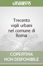 Trecento vigili urbani nel comune di Roma (2) libro