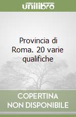 Provincia di Roma. 20 varie qualifiche libro