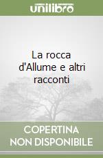 La rocca d'Allume e altri racconti libro