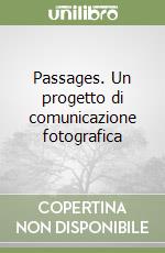 Passages. Un progetto di comunicazione fotografica