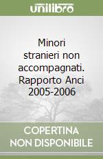 Minori stranieri non accompagnati. Rapporto Anci 2005-2006