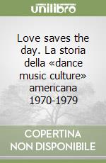 Love saves the day. La storia della «dance music culture» americana 1970-1979