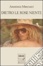 Dietro le rose niente