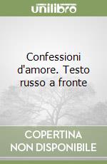 Confessioni d'amore. Testo russo a fronte libro