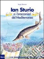 Ian Sturio e i bracconieri del Mediterraneo. Romanzo per la natura libro