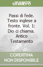 Passi di fede. Testo inglese a fronte. Vol. 1: Dio ci chiama. Antico Testamento libro