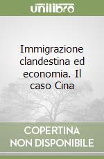 Immigrazione clandestina ed economia. Il caso Cina