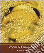 Voglia di champagne 365 giorni all'anno. Ediz. illustrata libro