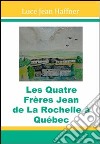 Les quatre frères Jean de La Rochelle à Québec libro