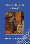 Adsey et la petite d'Orcoù. Nuova ediz. libro di Jean Haffner Luce