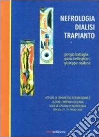 Nefrologia, dialisi e trapianto. Atti del 9° Congresso della sezione interregionale campano-siciliana della Società italiana di nefrologia (Siracusa, 2008) libro