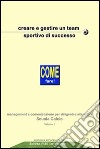 Creare e gestire un team sportivo di successo. Come fare! Management e comunicazione per dirigenti ed allenatori scuole calcio libro