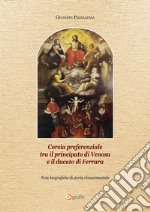 Corsia preferenziale tra il principato di Venosa e il ducato di Ferrara. Note biografiche di storia rinascimentale