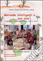 Merende intelligenti e... non solo. Scoperta attiva di alimenti, natura e... salute libro