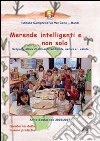 Merende intelligenti e... non solo. Scoperta attiva di alimenti, natura e... salute libro