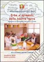 Erbe e alimenti della nostra terra. Esperienza di agricoltura e di cucina a scuola libro