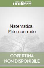 Matematica. Mito non mito
