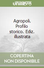 Agropoli. Profilo storico. Ediz. illustrata
