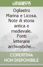 Ogliastro Marina e Licosa. Note di storia antica e medievale. Fonti letterarie archivistiche e bibliografiche libro