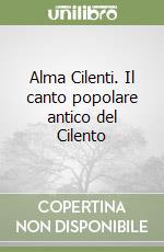 Alma Cilenti. Il canto popolare antico del Cilento libro