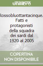 Rossobluottantacinque. Fatti e protagonisti della squadra dei sardi dal 1920 al 2005