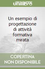 Un esempio di progettazione di attività formativa mirata libro