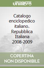 Catalogo enciclopedico italiano. Repubblica Italiana 2008-2009 libro