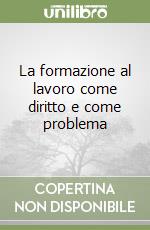 La formazione al lavoro come diritto e come problema