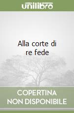 Alla corte di re fede