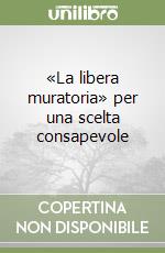«La libera muratoria» per una scelta consapevole