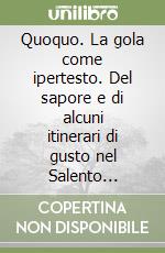 Quoquo. La gola come ipertesto. Del sapore e di alcuni itinerari di gusto nel Salento leccese. Ediz. illustrata