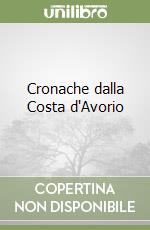 Cronache dalla Costa d'Avorio libro