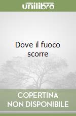 Dove il fuoco scorre