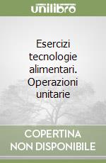 Esercizi tecnologie alimentari. Operazioni unitarie