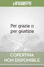 Per grazia o per giustizia libro