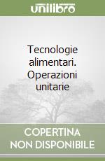 Tecnologie alimentari. Operazioni unitarie