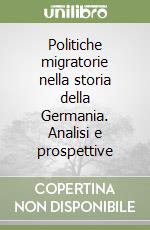 Politiche migratorie nella storia della Germania. Analisi e prospettive libro