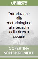 Introduzione alla metodologia e alle tecniche della ricerca sociale libro