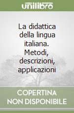 La didattica della lingua italiana. Metodi, descrizioni, applicazioni libro