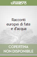 Racconti europei di fate e d'acqua libro