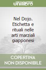 Nel Dojo. Etichetta e rituali nelle arti marziali giapponesi libro