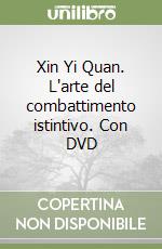 Xin Yi Quan. L'arte del combattimento istintivo. Con DVD libro