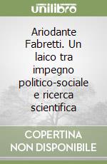 Ariodante Fabretti. Un laico tra impegno politico-sociale e ricerca scientifica libro