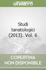 Studi tanatologici (2013). Vol. 6 libro