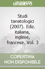 Studi tanatologici (2007). Ediz. italiana, inglese, francese. Vol. 3 libro